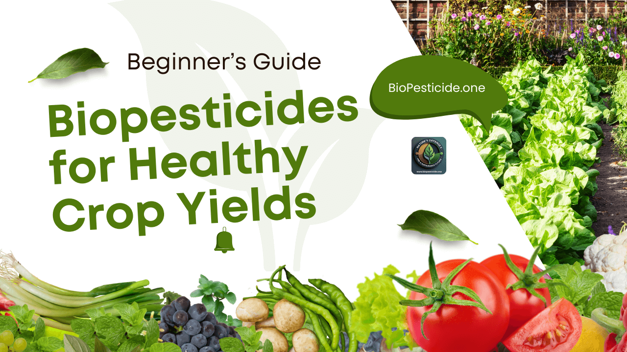 Biopesticides for Healthy Crop Yields: A Sustainable Farming Guide - Read news
