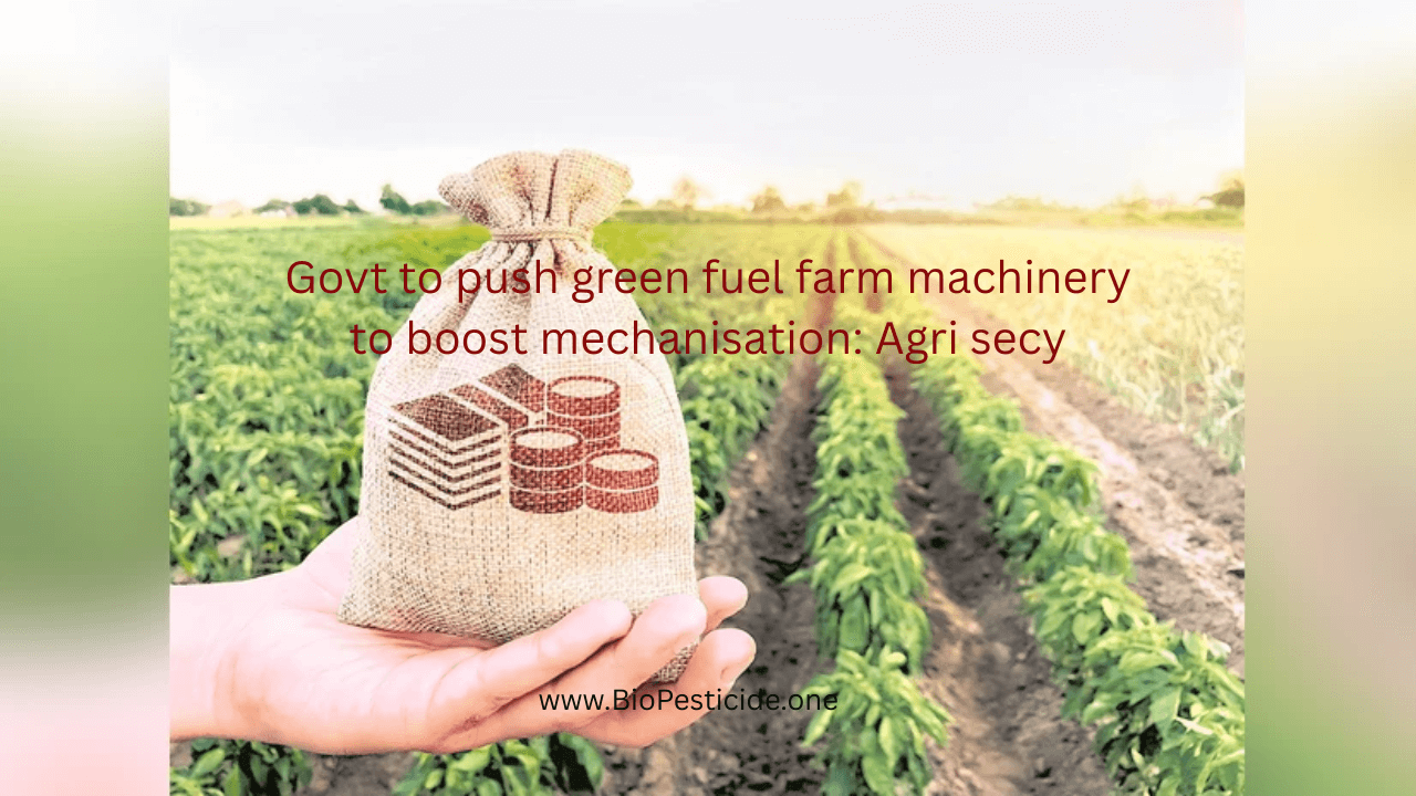 Govt to push green fuel farm machinery to boost mechanisation Agri secy - Read news