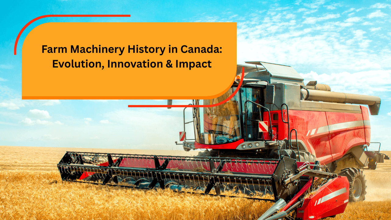 Farm Machinery History in Canada: Evolution, Innovation & Impact - Read news